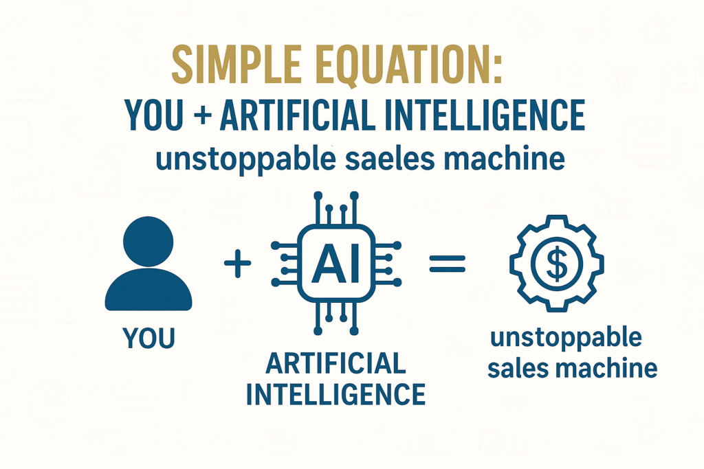 Simple equation: You plus artificial intelligence equals unstoppable sales machine.