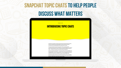 Snapchat Topic Chats feature helping people discuss important topics in 2025