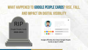 Google People Cards shutdown showing rise, fall, and impact on digital visibility
